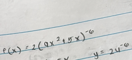 f(x)=2(9x^2+5x)^-6 y=2u^(-6)