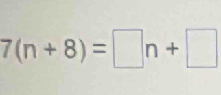 7(n+8)=□ n+□