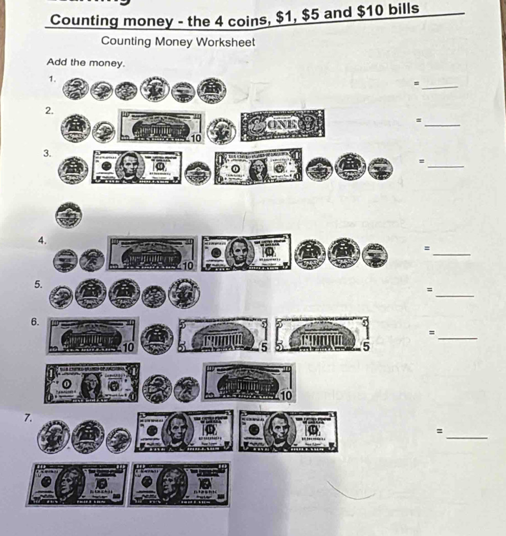 Counting money - the 4 coins, $1, $5 and $10 bills 
Counting Money Worksheet 
_= 
_ 
= 
= 
_ 
_ 
= 
_ 
5 
= 
6 
_ 
= 
7. 
_ 
=