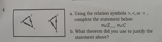 Using the relation symbols , or = , 
χ complete the statement below:
m∠ Z _  m∠ C
γ
b. What theorem did you use to justify the 
statement above?