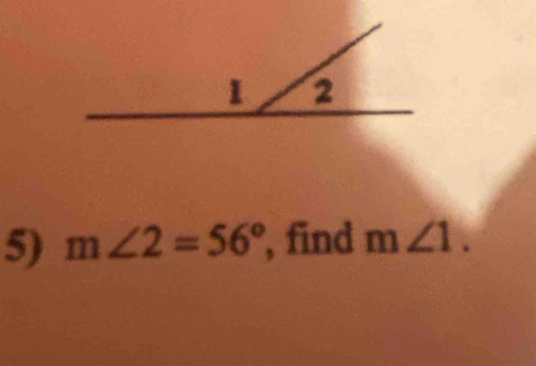 m∠ 2=56° , find m∠ 1.