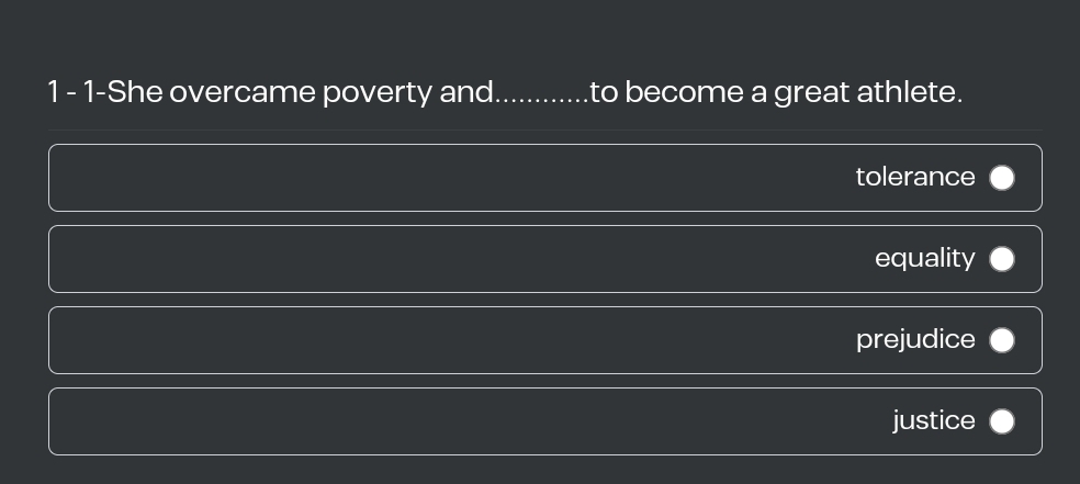 1 - 1-She overcame poverty and _to become a great athlete.
tolerance
equality
prejudice
justice