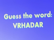 Guess the word: 
VRHADAR