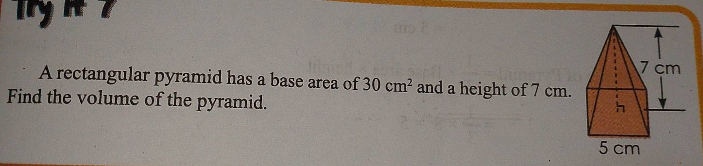 Try π 7 
A rectangular pyramid has a base area of 30cm^2 and a height of 7 cm. 
Find the volume of the pyramid.