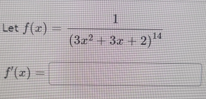 Let f(x)=frac 1(3x^2+3x+2)^14
f'(x)=□