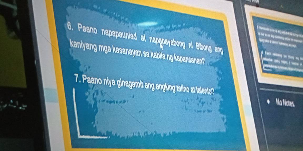 Ss D 
= = 
G. Paano napapauniad at napapayabong nf Bibong ang 
kaniyang mga kasanayan sa kabiia ng kapansanan? 
a 

7. Paano niya ginagamit ang angking talino at talento? 
No Now