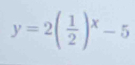 y=2( 1/2 )^x-5