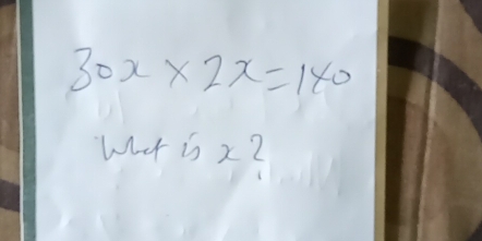 30x* 2x=140
What is x2