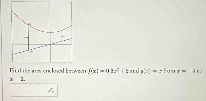 een f(x)=0.3x^2+8 and g(x)=x from x=-4 to
x=2.