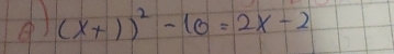 (x+1)^2-10=2x-2