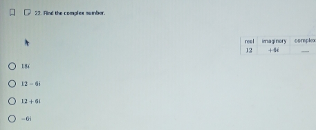 Find the complex number.
x
18f
12-6i
12+6i
—Gi