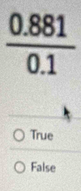  (0.881)/0.1 
True
False