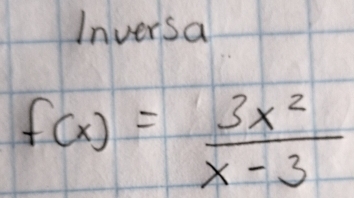 Inversa
f(x)= 3x^2/x-3 