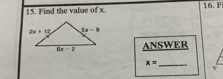 Find the value of x. 16. F
ANSWER
_ x=