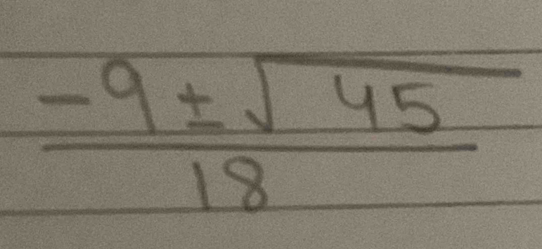  (-9± sqrt(45))/18 