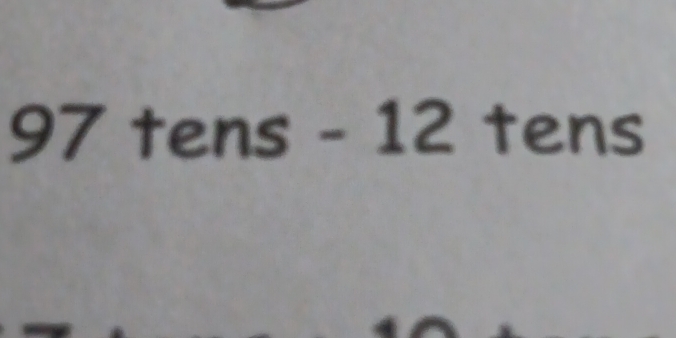 - 7 tens - 12 tens