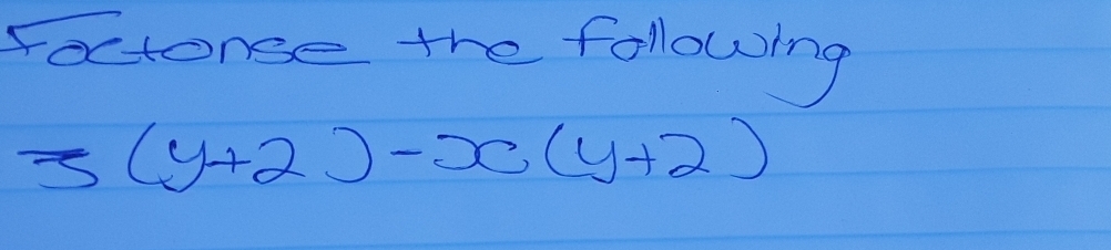 Fectonge the following
3(y+2)-x(y+2)