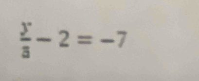  y/a -2=-7