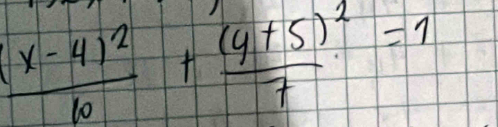 frac (x-4)^210+frac (y+5)^27=1