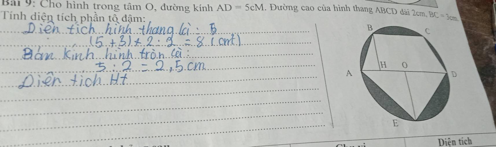 Bai 9: Cho hình trong tâm O, đường kính AD=5cM. Đường cao của hình thang ABCD dài 2cm. BC=3cm
Tính diện tích phần tô đậm: 
_ 
_ 
_ 
_ 
_ 
_ 
_ 
_ 
_ 
_ 
_ 
_ 
_ 
_ 
_ 
Diên tích