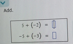 Add.
5+(-2)=□
-5+(-3)=□