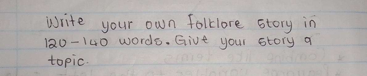Solved: Write your own folklore story in 120-140 words. Give your story ...