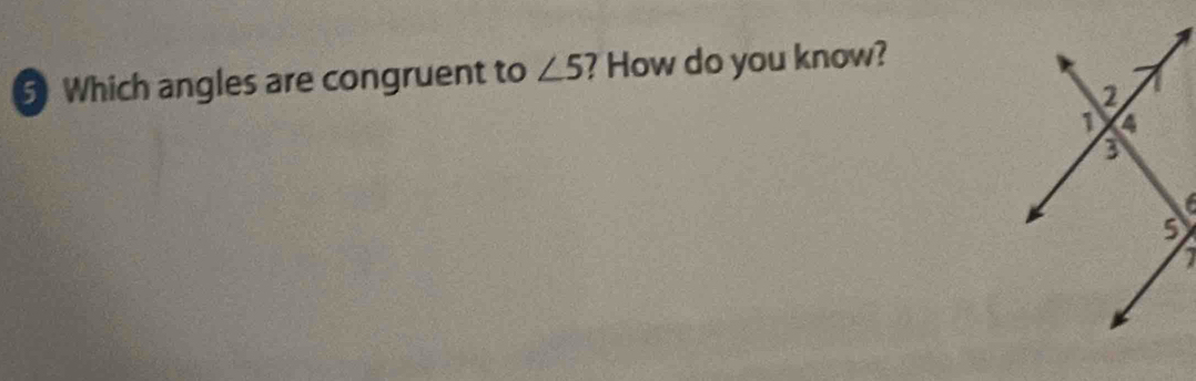 Which angles are congruent to ∠ 5 ? How do you know?