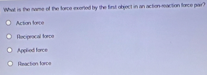Resuelto:What is the name of the force exerted by the first object in ...