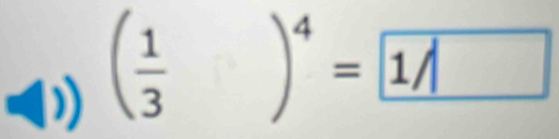 ( 1/3  )^4= 1/