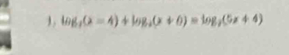 log _2(x)=4)+log _2(x+6)=log _2(5x+4)