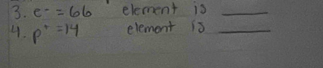 e^-=66 element is_ 
4. p^+=14
element 1s_