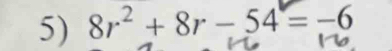 8r^2+8r-54=-6