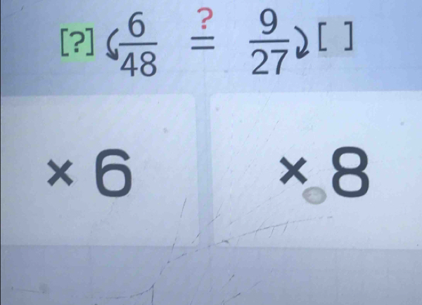 [?] 6 6/48 overset ?= 9/27 )[]
* 6
* 8