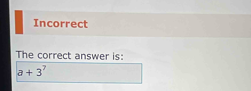 Incorrect
The correct answer is:
a+3^7