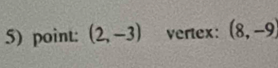 point: (2,-3) vertex: (8,-9)