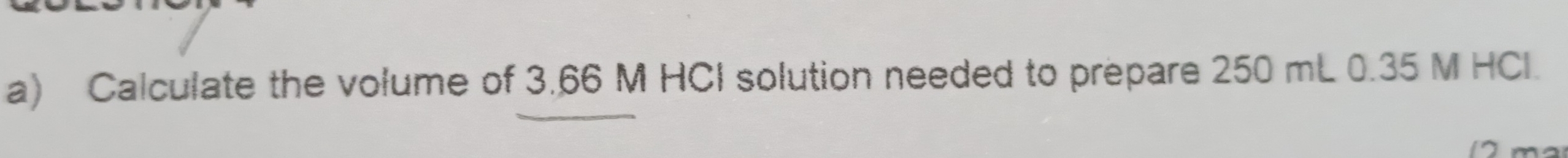 Calculate the volume of 3.66 M HCI solution needed to prepare 250 mL 0.35 M HCl.