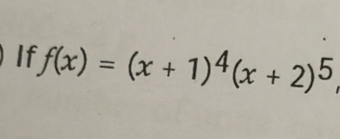 If f(x)=(x+1)^4(x+2)^5