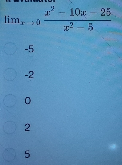 lim_xto 0 (x^2-10x-25)/x^2-5 
-5
-2
0
2
5