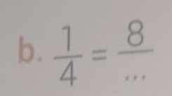  1/4 = 8/...  _