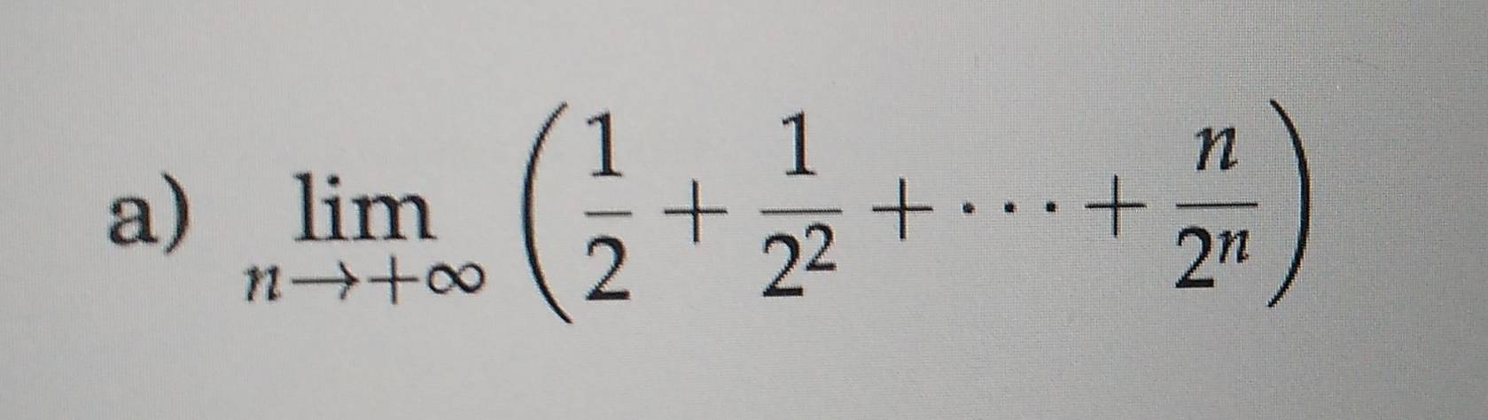 limlimits _nto +∈fty ( 1/2 + 1/2^2 +·s + n/2^n )