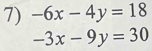 -6x-4y=18
-3x-9y=30