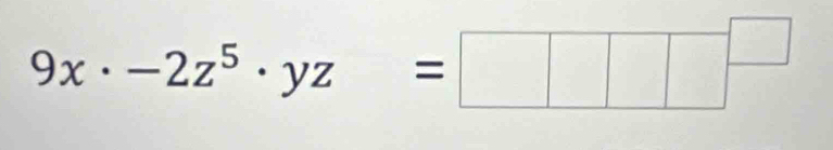 9x· -2z^5· yz=□ □^(□)