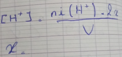 [H^+]=frac ni(H^+)· 2_2V
x=