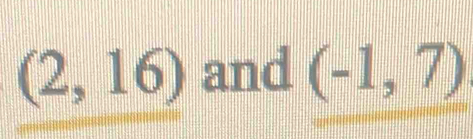 (2,16) and (-1,7)