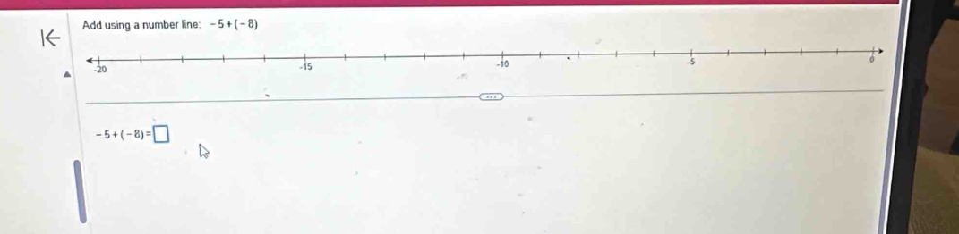 Add using a number line: -5+(-8)
_
-5+(-8)=□