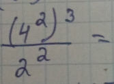 frac (4^2)^32^2=