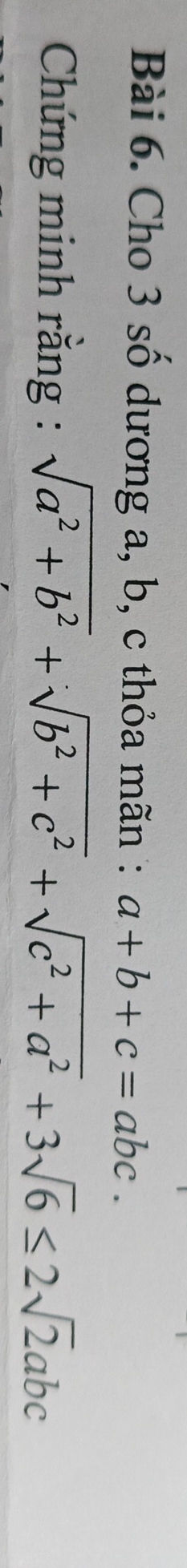 Cho 3 số dương a, b, c thỏa mãn : a+b+c=abc. 
Chứng minh rằng : sqrt(a^2+b^2)+sqrt(b^2+c^2)+sqrt(c^2+a^2)+3sqrt(6)≤ 2sqrt(2)abc