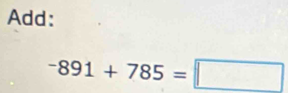 Add:
-891+785=□