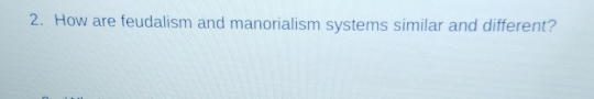 How are feudalism and manorialism systems similar and different?