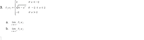 f(x)=beginarrayl 2ifx 2endarray.
a. limlimits _xto -2^-f(x)
b. limlimits _xto -1^+f(x)